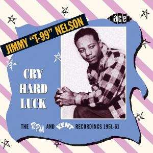 CD Jimmy Nelson: Cry Hard Luck - The RPM and Kent Recordings 1951-61