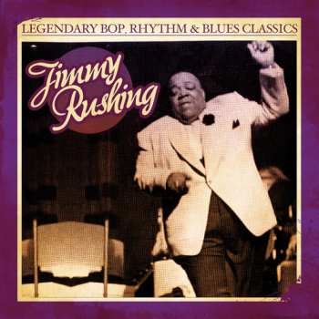 CD Jimmy Rushing: Legendary Bop Rhythm & Blues Classics