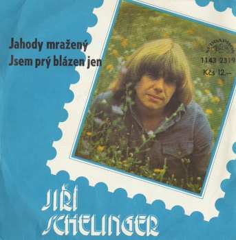 SP Jiří Schelinger: Jahody Mražený / Jsem Prý Blázen Jen