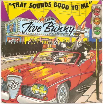 Jive Bunny And The Mastermixers: That Sounds Good To Me