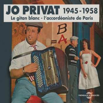 3CD Jo Privat: 1945 -1958 (Le Gitan Blanc - L'Accordéoniste De Paris)