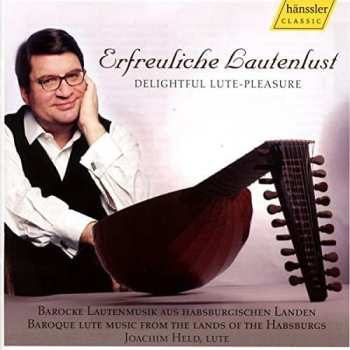 Album Joachim Held: Erfreuliche Lautenlust = Delightful Lute-Pleasure (Barocke Lautenmusik Aus Habsburgischen Landen = Baroque Lute Music From The Lands Of The Hapsburgs)
