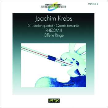 Album Joachim Krebs: 2. Streichquartett - Quartettomanie / RHIZOM II / Offene Ringe