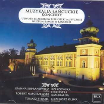Album Joanna Supranowicz: Muzykalia Łańcuckie – Koncerty (Utwory Ze Zbiorów Biblioteki Muzycznej Muzeum-Zamku W Łańcucie) = Musical Treasures From Łańcut – Concertos (Works From The Music Library Of The Castle Museum In Łańcut)