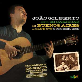 CD João Gilberto: João Gilberto With Os Cariocas In Buenos Aires At Club 676 October 1962
