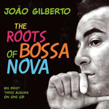 Album João Gilberto: The Roots Of Bossa Nova