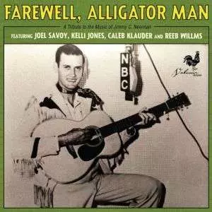 Joel Savoy: Farewell, Alligator Man: A Tribute to the Music of Jimmy C. Newman