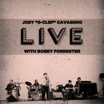 Album Joseph Cavaseno: Joey "G-Clef" Cavaseno - Live With Bobby Forrester