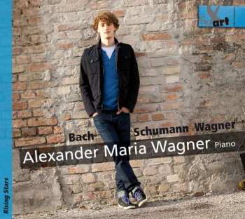 CD Johann Sebastian Bach: Alexander Maria Wagner - Bach / Schumann / Wagner