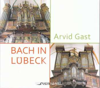 CD Johann Sebastian Bach: Arvid Gast - Bach In Lübeck