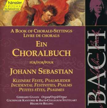 CD Johann Sebastian Bach: Ein Choralbuch Für / A Book Of Chorale-Settings For / Livre De Chorals Pour Johann Sebastian (Kleinere Feste, Psalmlieder = Incidental Festivities, Psalms = Petites Fêtes, Psaumes)