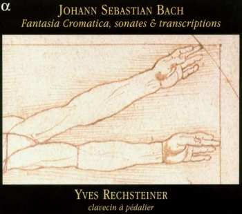CD Johann Sebastian Bach: Fantasia Cromatica, Sonates & Transcriptions