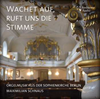CD Johann Sebastian Bach: Orgelmusik Aus Der Sophienkirche Berlin - Wachet Auf, Ruft Uns Die Stimme
