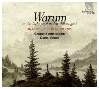 CD Johannes Brahms: Warum, Ist Das Licht Gegeben Dem Mühseligen (Choral Works)