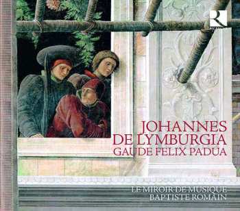 CD Johannes De Lymburgia: Geistliche Werke "gaude Felix Padua"