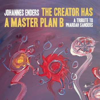 CD Johannes Enders: The Creator Has A Masterplan B: A Tribute To Pharoah Sanders