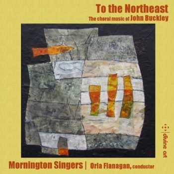 CD John Buckley: To The Northeast: The Choral Music Of John Buckley