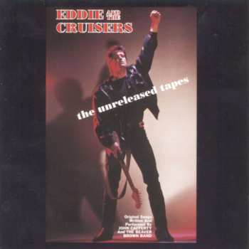 CD John Cafferty And The Beaver Brown Band: Eddie And The Cruisers: The Unreleased Tapes