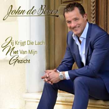 CD John De Bever: Jij Krijgt Die Lach Niet Van Mijn Gezicht
