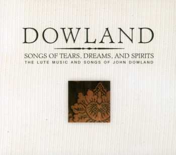Album John Dowland: Songs Of Tears Dreams & Spirits