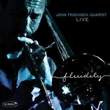 Album John Fedchock Quartet: John Fedchock Quartet Live: Fluidity