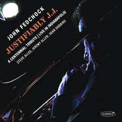 CD John Fedchock Quartet: Justifiably J.j.: A Centennial Tribute Live In Indianapolis