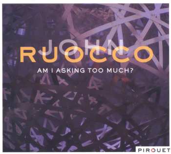 CD John Ruocco: Am I Asking Too Much?