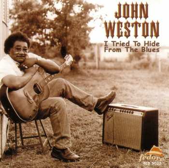 Album John Weston: I Tried To Hide From The Blues