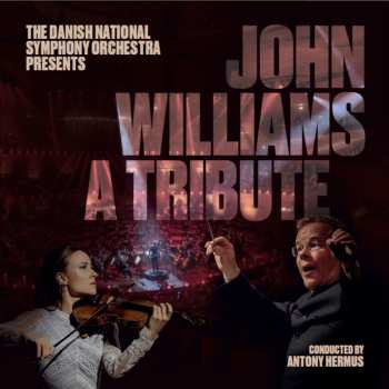 Album John Williams: The Danish National Symphony Orchestra Presents: John Williams - A Tribute