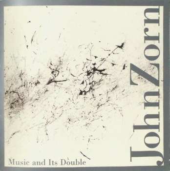 Album John Zorn: Music And Its Double