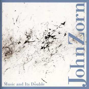 CD John Zorn: Music And Its Double