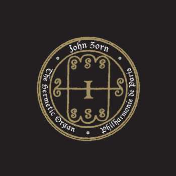 CD John Zorn: The Hermetic Organ Vol. 5 - Philharmonie De Paris