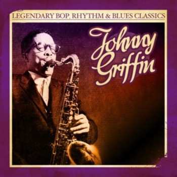 Album Johnny Griffin: Legendary Bop Rhythm & Blues Classics
