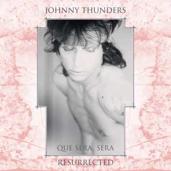 Album Johnny Thunders: Que Sera Sera: Resurrected