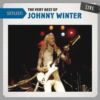 Album Johnny Winter: Setlist The Very Best Of Johnny Winter Live