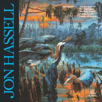 LP Jon Hassell: The Surgeon Of The Nightsky Restores Dead Things By The Power Of Sound