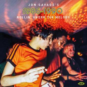 Album Jon Savage's 1986-1990: Rollin Under The Melody: Jon Savage's 1986