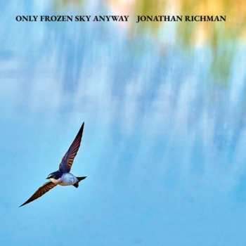 CD Jonathan Richman: Only Frozen Sky Anyw