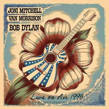 CD Joni Mitchell & Van Morrison & Bob Dylan: Live On Air 1998