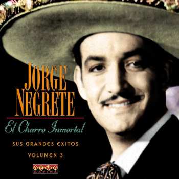 Album Jorge Negrete: El charro inmortal – Sus grandes éxitos, vol. 3