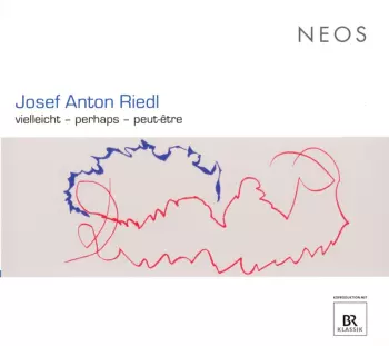 Josef Anton Riedl: Vielleicht - Perhaps - Peut-Être