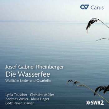 CD Josef Rheinberger: Die Wasserfee - Weltliche Lieder Und Quartette