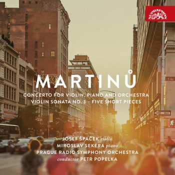 Album Bohuslav Martinů: Concerto For Violin, Piano And Orchestra - Violin Sonata No. 3 - Five Short Pieces
