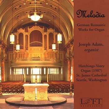 Album Joseph Adam: Melodia: German Romantic Works For Organ