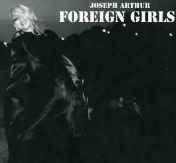Album Joseph Arthur: Foreign Girls