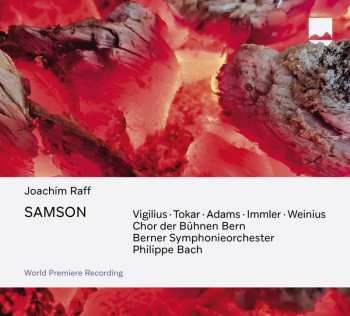 3CD Joseph Joachim Raff: Samson (musikdrama In 5 Aufzügen / Weltersteinspielung)