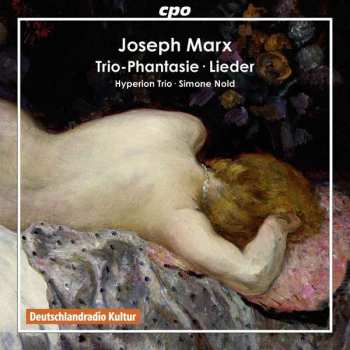 CD Joseph Marx: Trio-Phantasie • Lieder