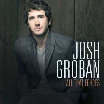 CD Josh Groban: All That Echoes