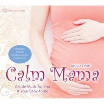 Album Joshua Leeds: Calm Mama: Gentle Music For You & Your Baby-to-be