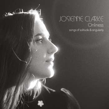 Album Josienne Clarke: Onliness (Songs Of Solitude & Singularity)
